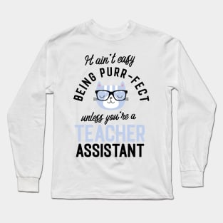 Teacher Assistant Cat Gifts for Cat Lovers - It ain't easy being Purr Fect Long Sleeve T-Shirt